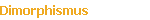 Dimorphismus